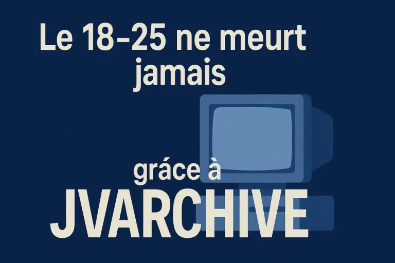 Le 18-25 ne meurt jamais grâce à JVArchive
