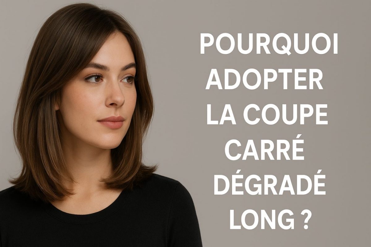 Pourquoi adopter la coupe carré dégradé long ?
