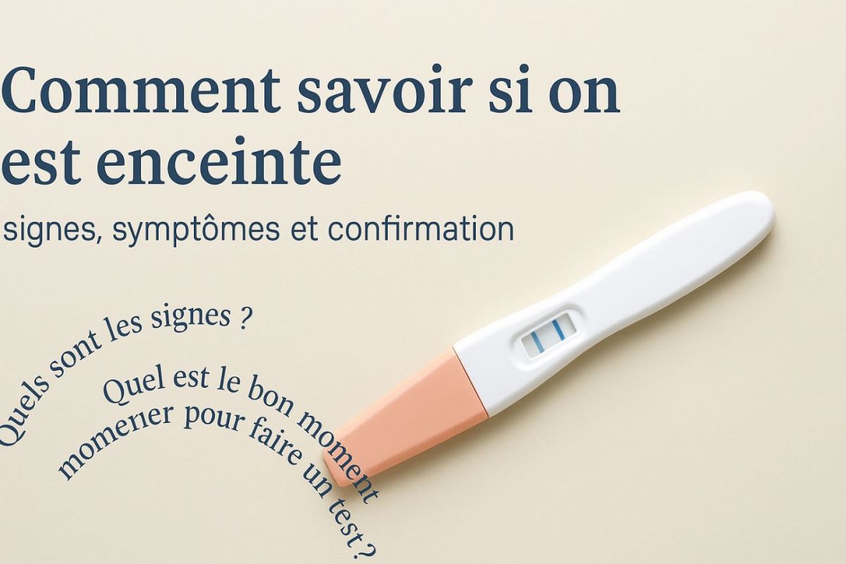 Comment savoir si on est enceinte : signes, symptômes et confirmation